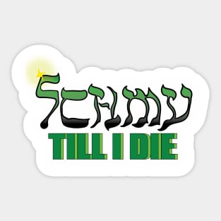 SCHMY till I die Sticker